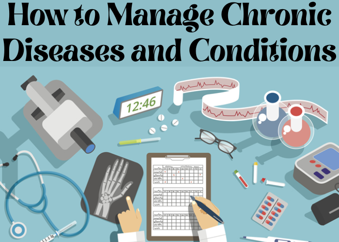 How to Manage Chronic Diseases and Conditions
