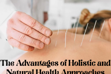 The Advantages of Holistic and Natural Health Approaches