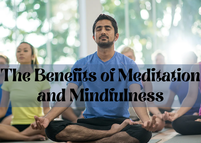 The Benefits of Meditation and Mindfulness